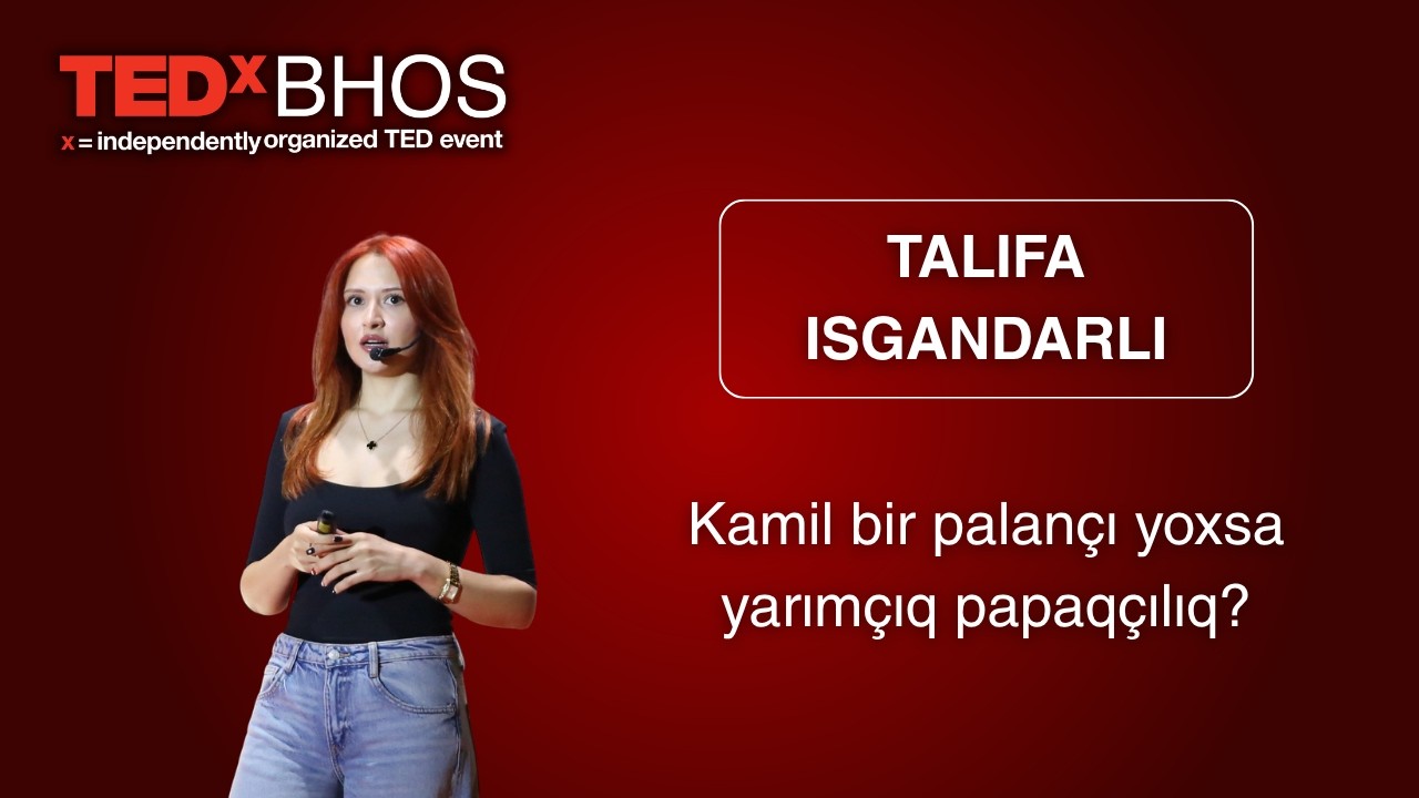Kamil bir palançı yoxsa yarımçıq papaqçılıq? | Talifa Isgandarli | TEDxBHOS