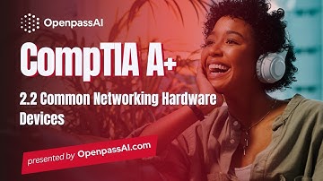 CompTIA A+ 220-1101 Course - 2.2 Common Networking Hardware Devices