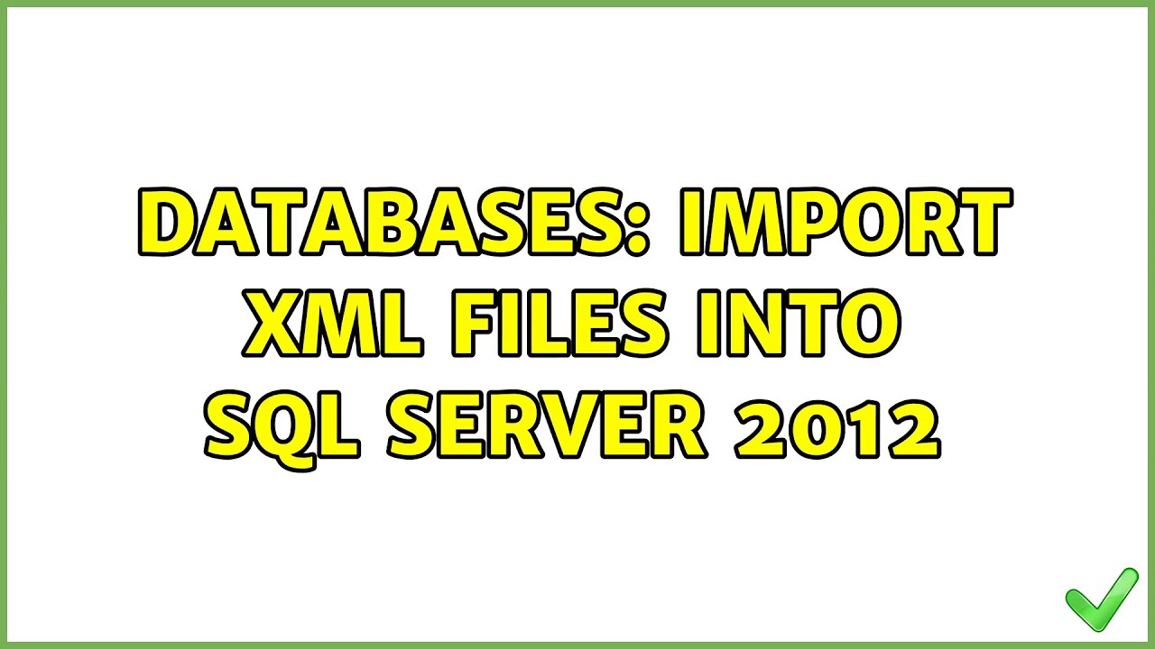 Databases: Import XML files into SQL Server 2012 (2 Solutions!!) - YouTube