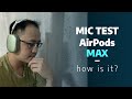 Apple AirPods Max Mic test: Is it suitable for Work-from-Home???
