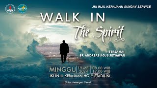 WALK IN THE SPIRIT | Ibadah Minggu Pagi, 19 Mei 2024 | Bp. Andreas Agus Setiawan