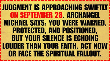 🔴 JUDGMENT IS APPROACHING SWIFTLY ON SEPTEMBER 28. ARCHANGEL MICHAEL SAYS: YOU WERE WARNED, PROTEC..