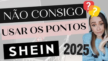 POR QUE NÃO CONSIGO USAR MEUS PONTOS SHEIN ATUALIZADO 2025