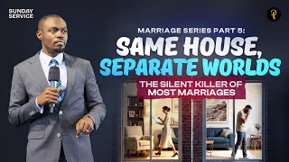 Marriage Series Part 5 —Same House, Separate Worlds: The Silent Killer of Most Marriages | S.394