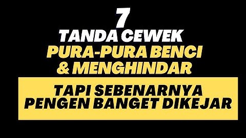 7 Tanda Cewek Pura Pura Benci dan Menghindar Tapi Sebenarnya Pengen Banget Dikejar