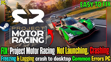 🛠️ Fix Project Motor Racing Crash to Desktop, Not Launching & Freeze Fix