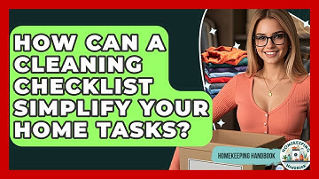 How Can A Cleaning Checklist Simplify Your Home Tasks? - Homekeeping Handbook