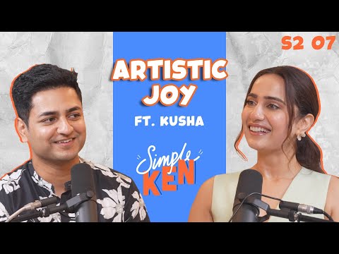 Simple Ken Podcast | S2E07 Artistic Joy Feat  @kushakapila5643