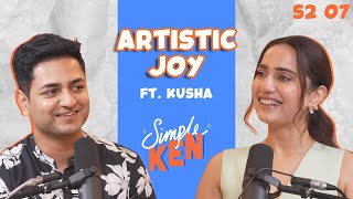 Simple Ken Podcast | S2E07 Artistic Joy Feat  @kushakapila5643