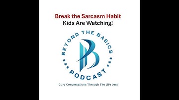 Ep.3: Break the Sarcasm Habit. Kids Are Watching!