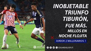 JUNIOR 2 MILLONARIOS 1 INOBJETABLE TRIUNFO TIBURÓN, FUE MÁS. MILLOS EN NOCHE FLOJITA