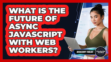 What Is The Future Of Async JavaScript With Web Workers? - JavaScript Toolkit