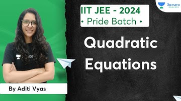 Quadratic Equation | Pride Batch | IIT JEE 2024 | JEE Math Rankers | Aditi Vyas