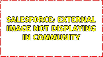 Salesforce: External image not displaying in community (3 Solutions!!)