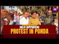 DALVI SUPPORTERS PROTEST IN PONDA