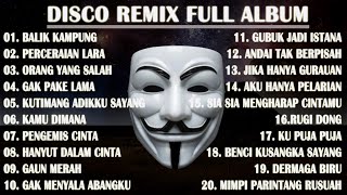 DISCO REMIX FULL ALBUM (Tanpa Iklan) - BALIK KAMPUNG X PERCERAIAN LARA IPANK YANG KALIAN CARI