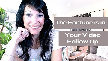 The Fortune is in Your Video Follow Up
