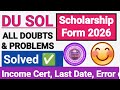 DU SOL SCHOLARSHIP FORM 2026 ALL PROBLEM SOLVED - INCOME CERTIFICATE, ITR VALUE ETC
