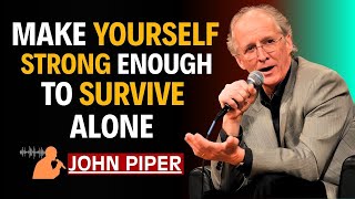 How to Stand Strong When You’re Alone | John Piper Motivational Speech
