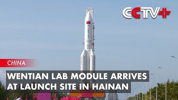 Wentian Lab Module Arrives at Launch Site in Hainan