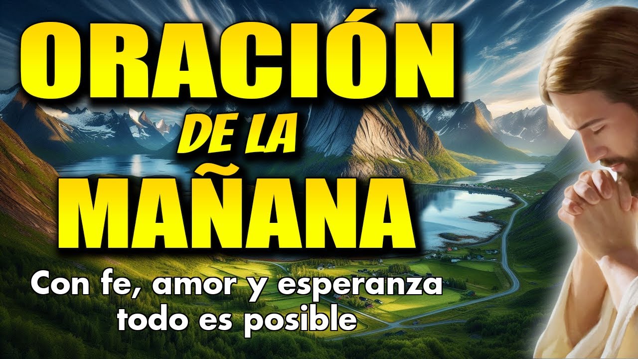 🌅 Oración de la Mañana - Con fe, amor y esperanza todo es posible - YouTube