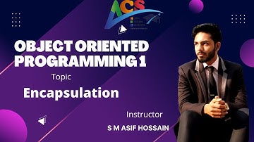 Encapsulation | Object Oriented Programming 1 | S M Asif Hossain | AIUB COURSE SOLUTION - ACS