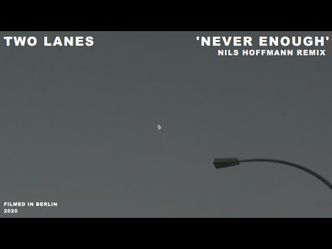 TWO LANES, Nils Hoffmann - Never Enough - Nils Hoffman Remix