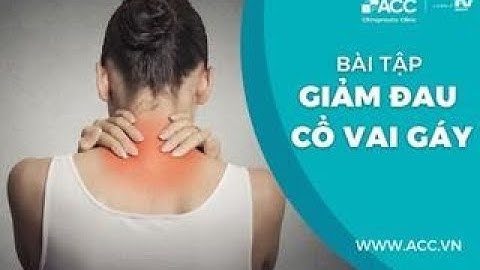 BÀI TẬP GIẢM ĐAU CỔ VAI GÁY CHO NHÂN VIÊN VĂN PHÒNG