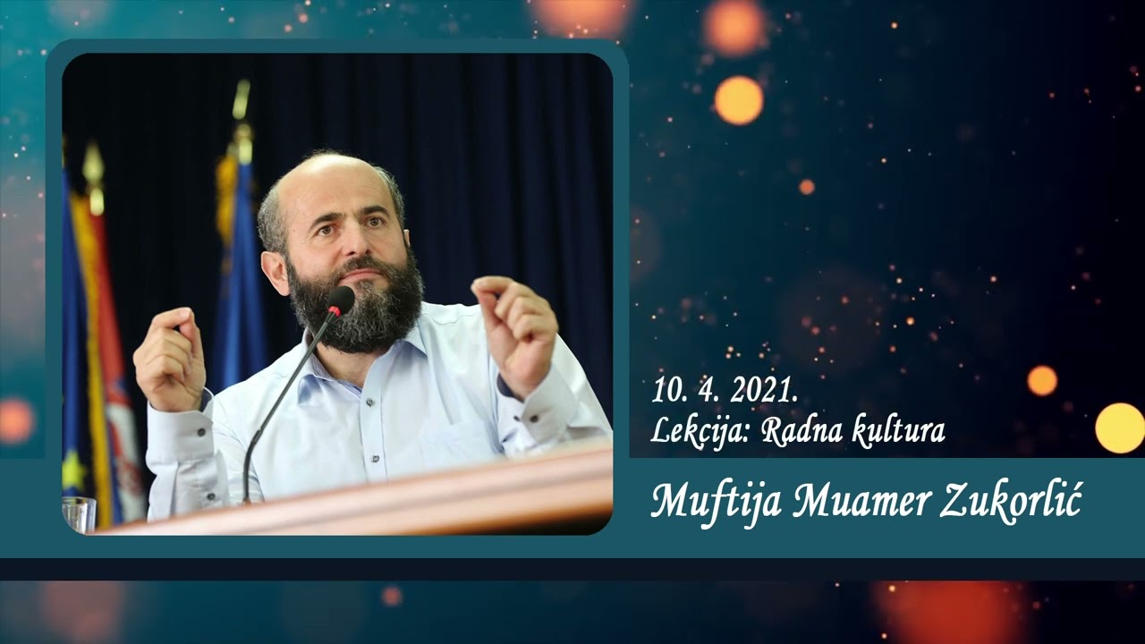 Neobjavljena predavanja Muftije Muamera Zukorlića - Lekcija: Kultura rada od 10. 4. 2021.