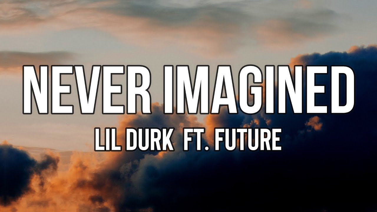LilDurk Never Imagined (Lyrics) ft. Future Too many bracelets'll sprain a n*gga wrist YouTube
