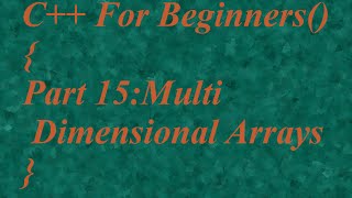 C++ For Beginners - Part 15: Multi Dimensional Arrays