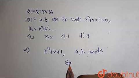 If a, b  are the  roots  of ` x^(2)  +x+1=0`  then ` a^2 +b^2=` | Class 12 Maths | Doubtnut