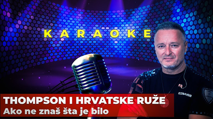 Thompson i Hrvatske ruže - Ako ne znaš šta je bilo KARAOKE