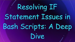 Resolving IF Statement Issues in Bash Scripts: A Deep Dive
