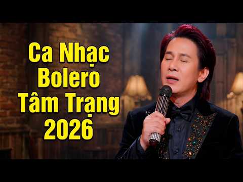 Tuyệt Phẩm Bolero Tâm Trạng 2026 | Nghe Đi Nghe Lại Không Biết Chán ➤ Nhạc Vàng Êm Tai Nhất