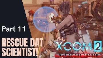 XCOM 2 War of the Chosen Part 11 - Rescue Dat Scientist! [ Full Game Legendary Difficulty ]