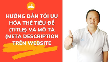 Hướng dẫn cách tối ưu thẻ tiêu đề (Title) và thẻ mô tả Meta Description trên website