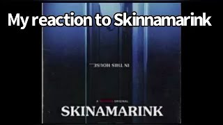 My reaction watching skinamarink