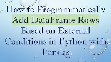 How to Programmatically Add DataFrame Rows Based on External Conditions in Python with Pandas