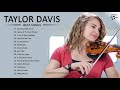 TAYLOR DAVIS Playlist Collection - TAYLOR DAVIS Best Songs 2021 - Best Violin Most Popular 2021