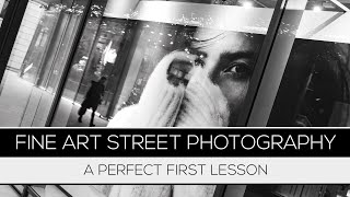 Fine Art Street Photography PERFECT FIRST LESSON