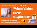 “When Vision Turns Auspicious”