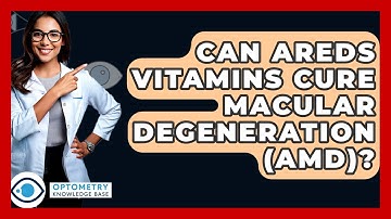 Can AREDS Vitamins Cure Macular Degeneration (AMD)? - Optometry Knowledge Base