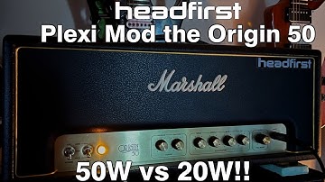 Plexi Mod the Origin 50.  50W vs. 20W differences!!