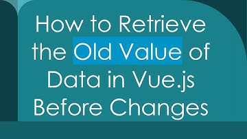 How to Retrieve the Old Value of Data in Vue.js Before Changes
