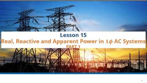Lesson 15: Real, Reactive and Apparent Power in Single-Phase AC Circuits (Part 1)