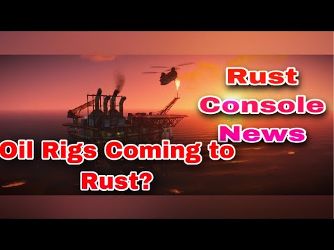 What is coming to Rust Console? Oil rigs- News And more - YouTube