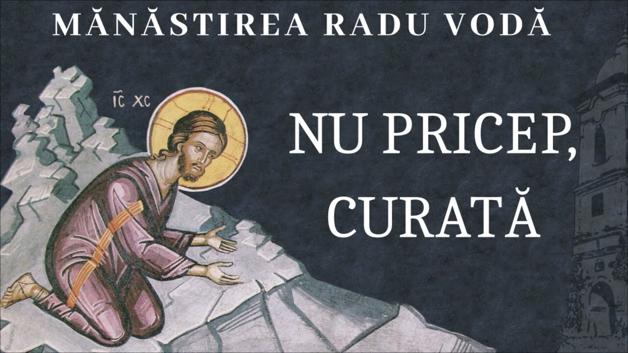 Nu pricep, Curată - Mănăstirea Radu Vodă