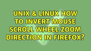 Unix & Linux: How to invert mouse scroll wheel zoom direction in Firefox