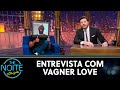 Entrevista com Vagner Love | The Noite (02/08/21)